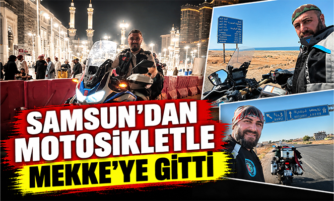 Samsun'dan motosikletle Mekke'ye gitti