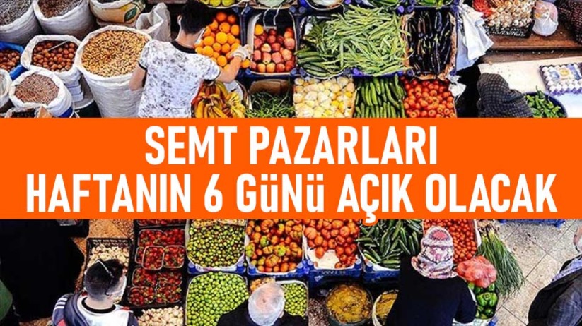 Semt pazarları haftanın 6 günü açık olacak