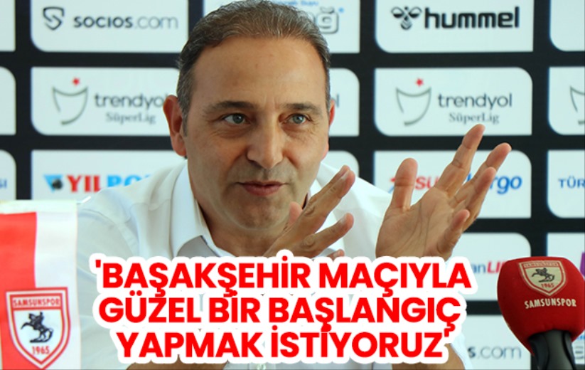 Fuat Çapa: 'Başakşehir maçıyla güzel bir başlangıç yapmak istiyoruz'