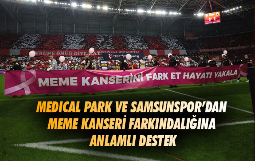 Medical Park ve Samsunspor'dan meme kanseri farkındalığına anlamlı destek