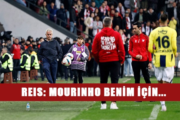 Reis: Mourinho Benim İçin...