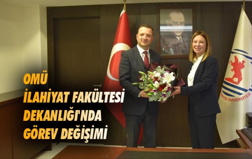 OMÜ İlahiyat Fakültesi Dekanlığı'nda görev değişimi