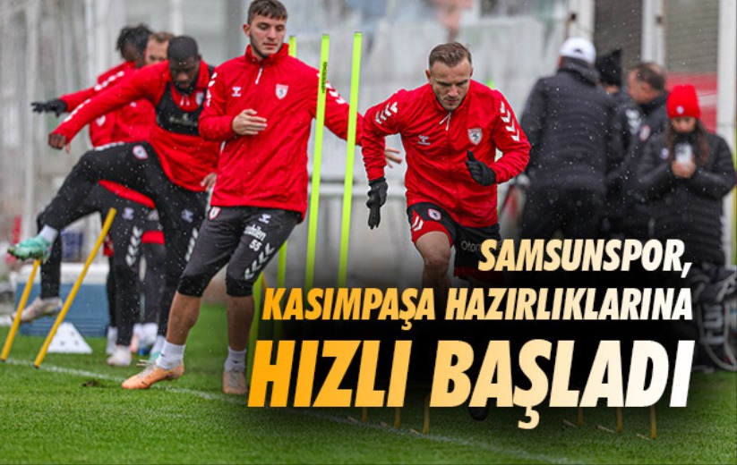 Samsunspor, Kasımpaşa hazırlıklarına hızlı başladı