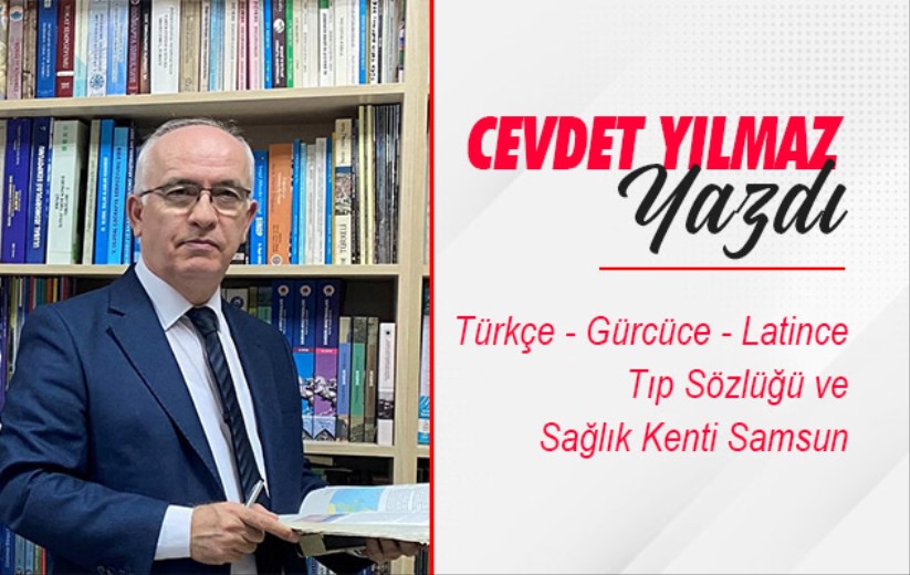 'Türkçe - Gürcüce - Latince Tıp Sözlüğü ve Sağlık Kenti Samsun' 