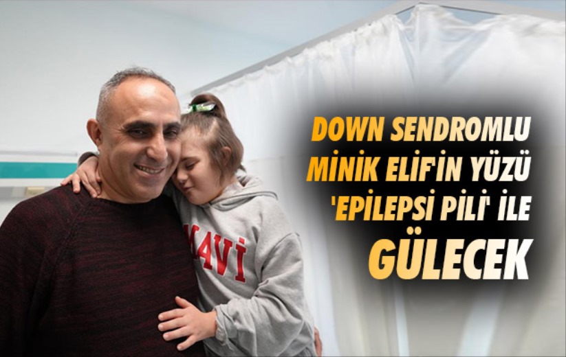 Samsun'da down sendromlu minik Elif'in yüzü 'epilepsi pili' ile gülecek