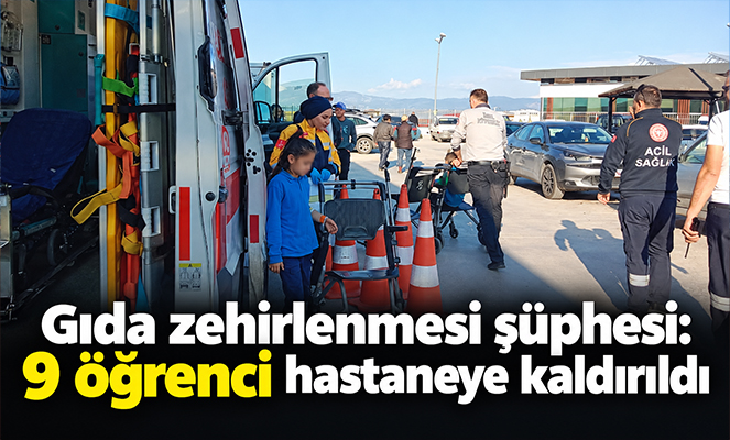 Gıda zehirlenmesi şüphesi: 9 öğrenci hastaneye kaldırıldı