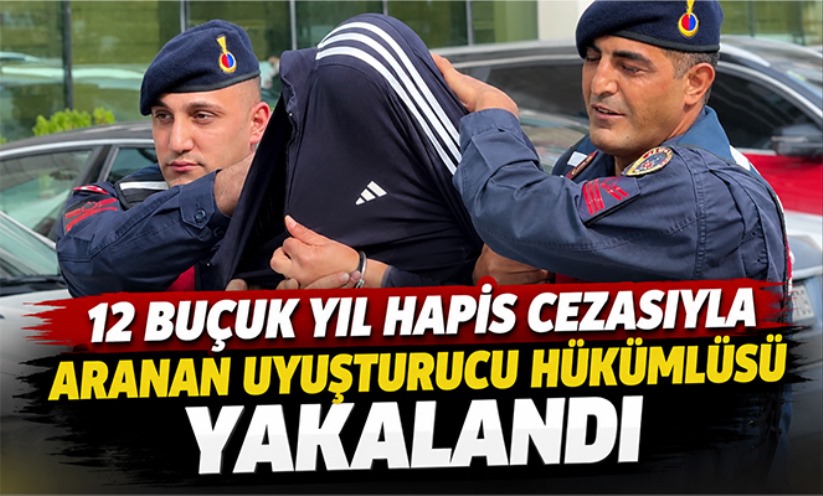 12 buçuk yıl hapis cezasıyla aranan uyuşturucu hükümlüsü yakalandı