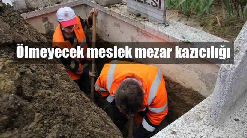 Ölmeyecek meslek mezar kazıcılığı