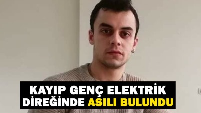 Samsun'da kayıp genç elektrik direğinde asılı bulundu