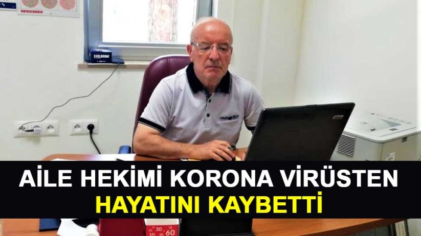 Aile hekimi korona virüsten hayatını kaybetti