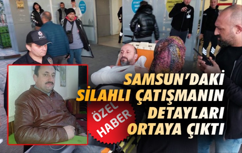 Samsun'daki silahlı çatışmanın detayları ortaya çıktı