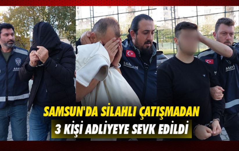 Samsun'daki silahlı çatışmadan 3 kişi adliyeye sevk edildi