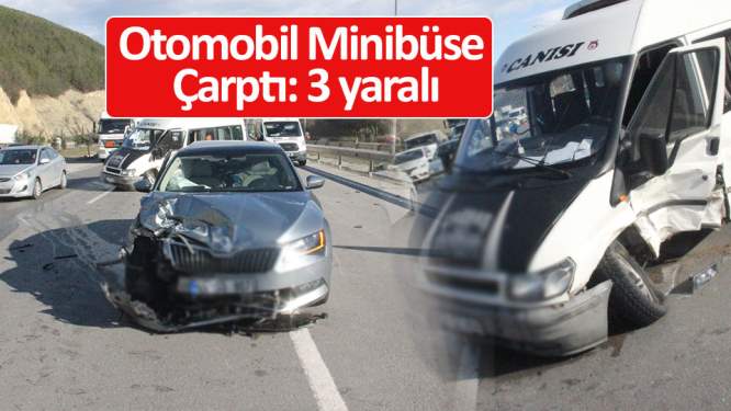 Otomobil minibüse çarptı: 3 yaralı