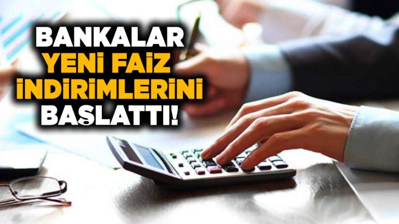 Bankalar yeni faiz indirimlerini başlattı!