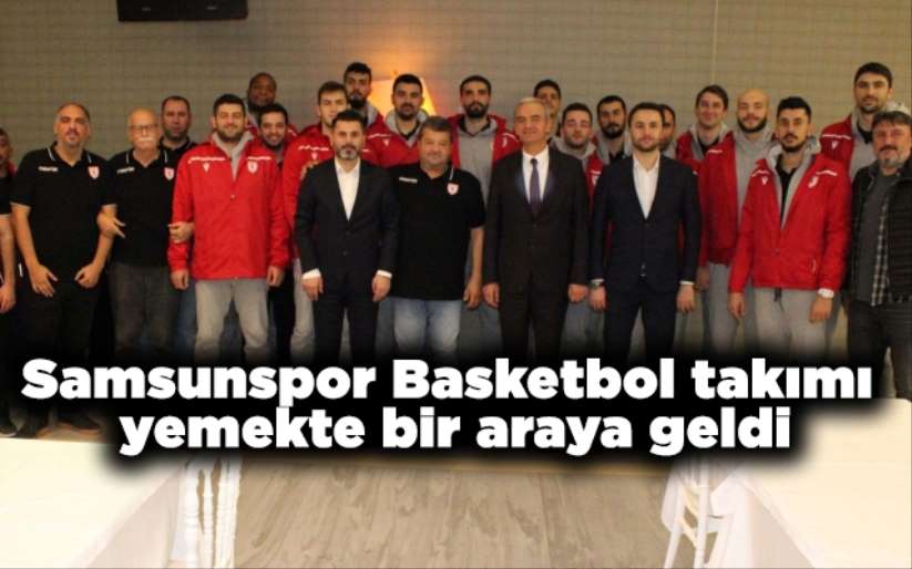 Samsunspor Basketbol takımı yemekte bir araya geldi