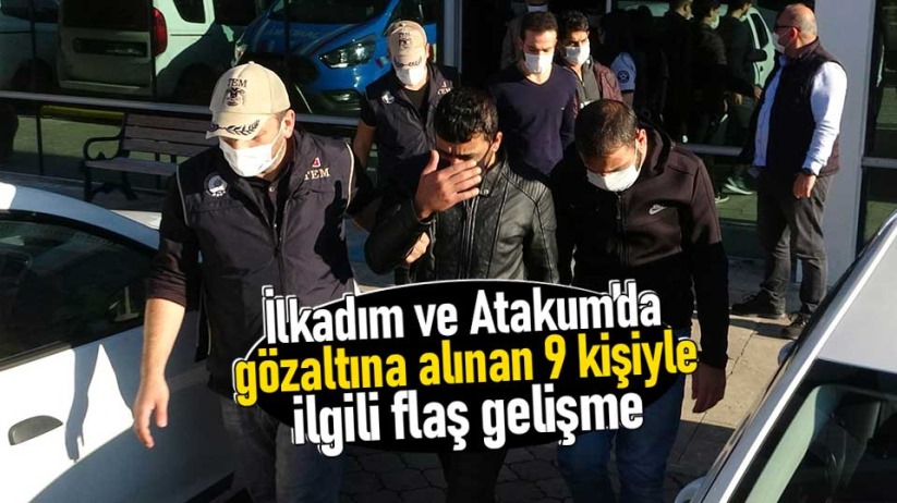 Samsun'da gözaltına alınan 9 kişiyle ilgili flaş gelişme