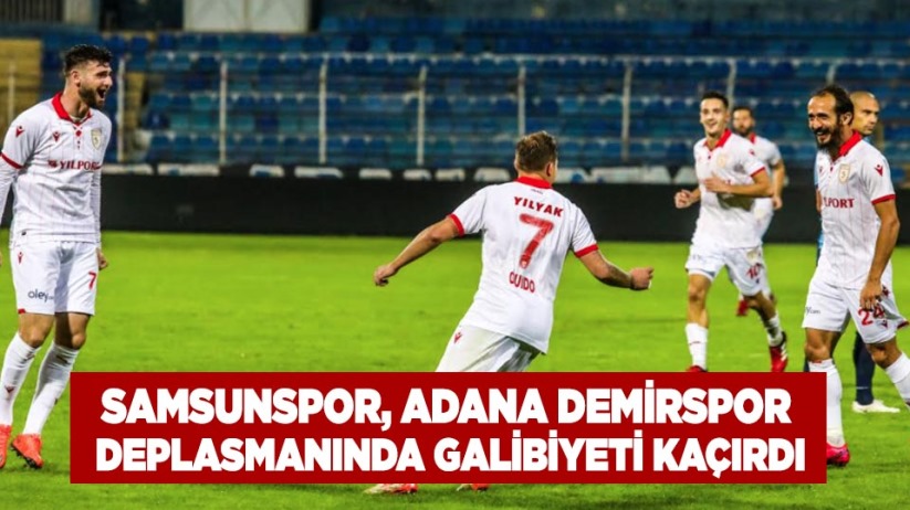 Samsunspor, Adana Demirspor Deplasmanında Galibiyeti Kaçırdı