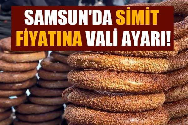 Samsun'da simit fiyatına vali ayarı!