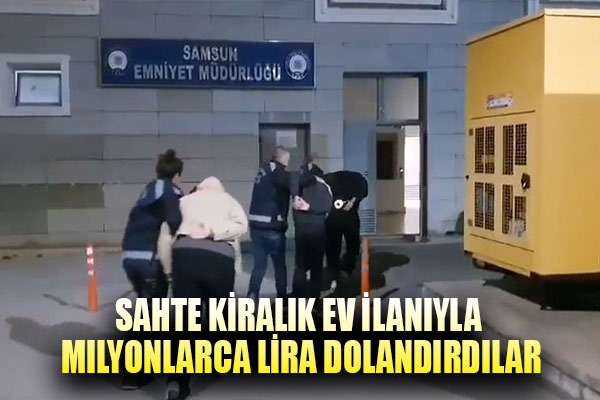 Sahte kiralık ev ilanıyla milyonlarca lira dolandırdılar