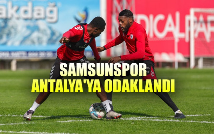 Samsunspor, Antalya'ya Odaklandı