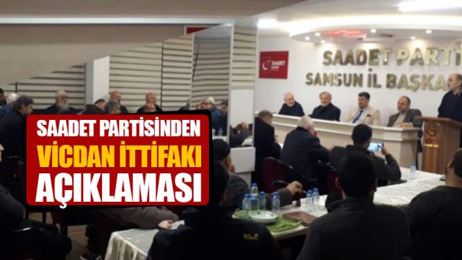 Samsun Haberleri: Saadet Partisinden Vicdan İttifakı Açıklaması!