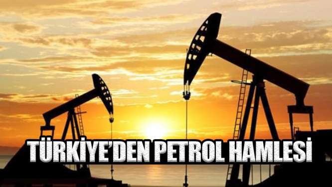  Türkiye'den petrol hamlesi!