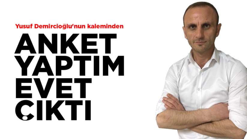 ANKET YAPTIM EVET ÇIKTI