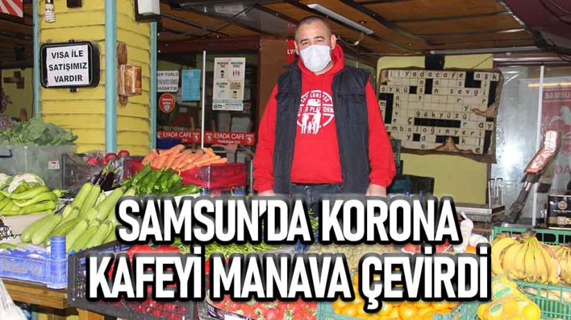 Samsun'da 20 yıllık kafeci pandemide 'manav' oldu