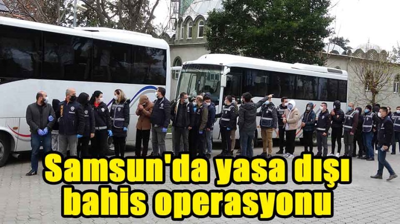 Samsun'da yasa dışı bahis operasyonu 