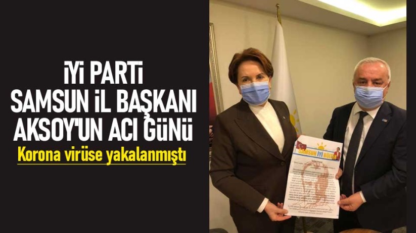 İYİ Parti Samsun İl Başkanı Aksoy'un acı günü