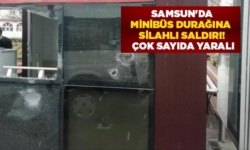 Samsun'da minibüs durağına silahlı saldırı! Çok sayıda yaralı