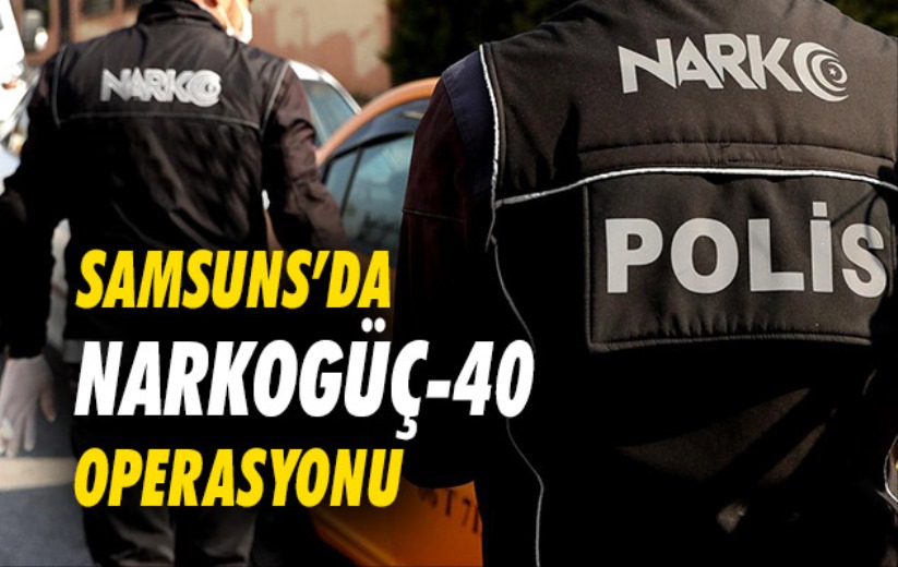 Samsun'da Narkogüç-40 Operasyonu!