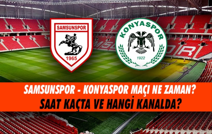 Samsunspor - Konyaspor maçı ne zaman? Saat kaçta ve hangi kanalda?