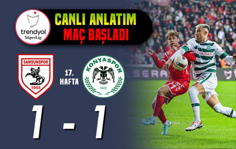 Samsunspor - Konyaspor: Maç Başladı