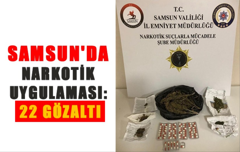 Samsun'da narkotik uygulaması: 22 gözaltı