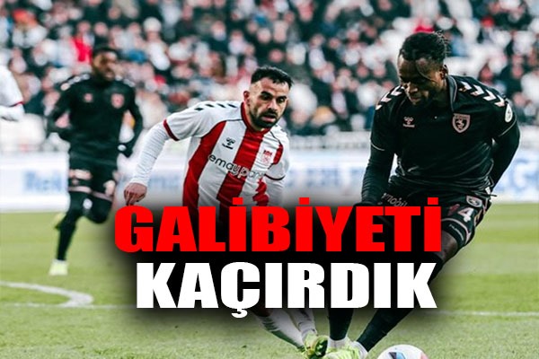 Galibiyeti Kaçırdık