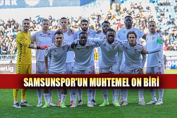 Samsunspor'un Muhtemel On Biri