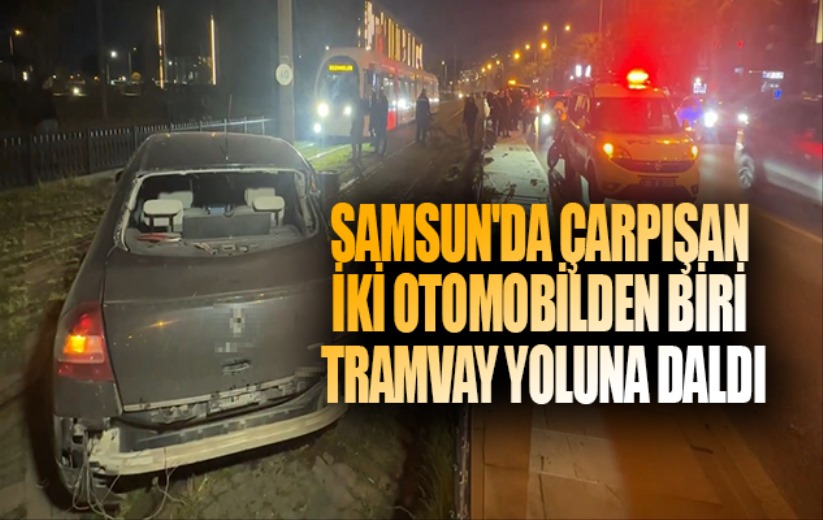 Samsun'da çarpışan iki otomobilden biri tramvay yoluna daldı: 1 yaralı