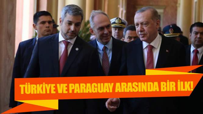 Türkiye-Paraguay Arasında Bir Milat!