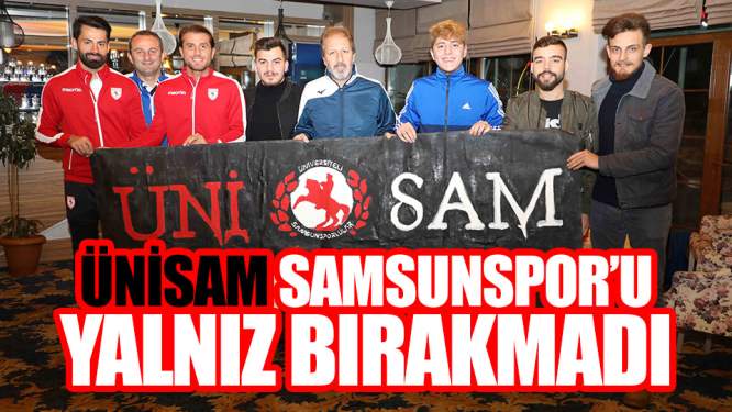 Samsunspor Haberleri: ÜNİSAM Samsunspor'u Yalnız Bırakmadı!