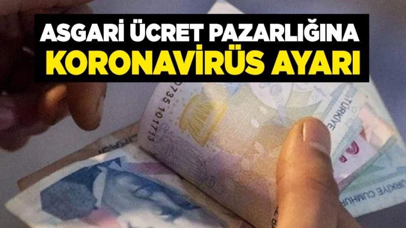 Asgari ücret pazarlığına koronavirüs ayarı