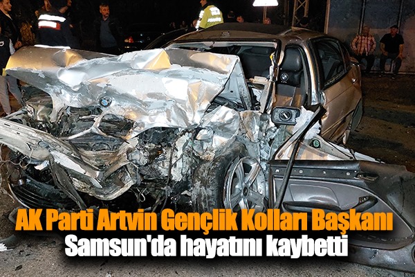 AK Parti Artvin Gençlik Kolları Başkanı Samsun'da hayatını kaybetti