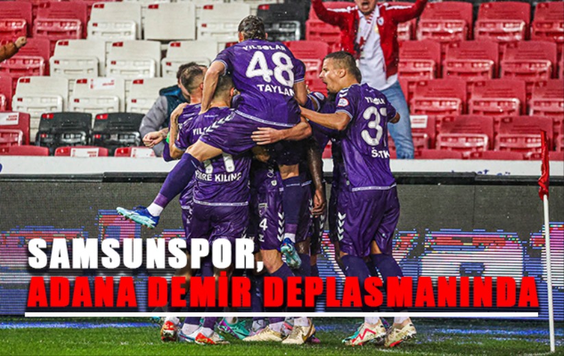 Samsunspor, Adana Demir Deplasmanında 