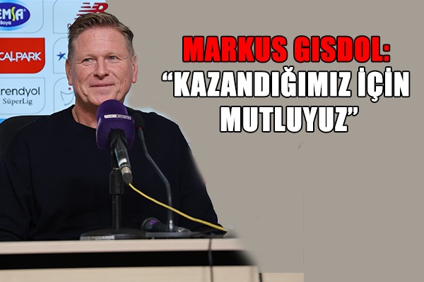 Samsunspor'un Teknik Direktörü Markus Gisdol: 'Kazandığımız için mutluyuz'