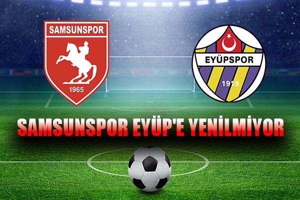 Samsunspor Eyüp'e yenilmiyor