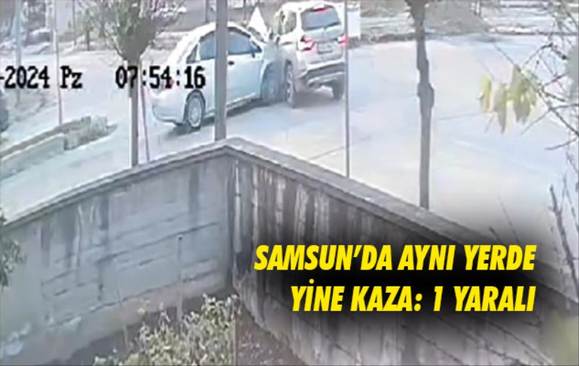 Samsun'da aynı yerde yine kaza: 1 yaralı