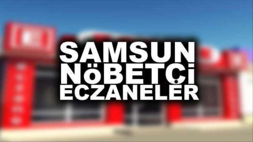 Samsun Nöbetçi Eczaneler, bugün hangi eczaneler nöbetçi? 21 Mart