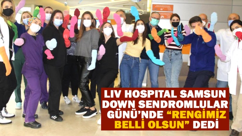 LIV HOSPITAL SAMSUN DOWN SENDROMLULAR GÜNÜ'NDE 'RENGİMİZ BELLİ OLSUN' DEDİ