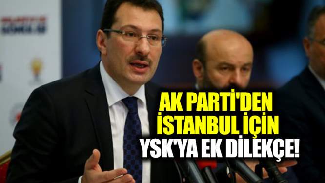 AK Parti'den İstanbul için YSK'ya ek dilekçe!