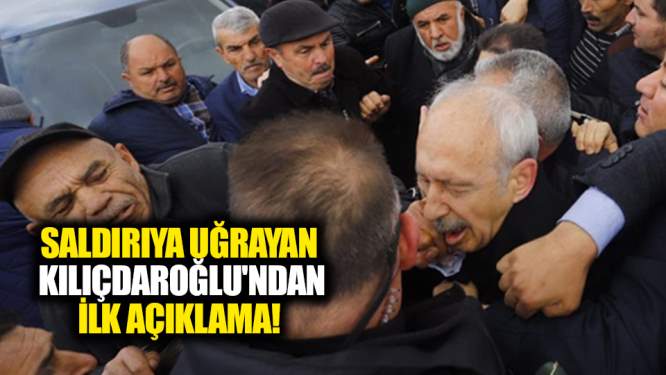 Saldırıya uğrayan Kemal Kılıçdaroğlu'ndan ilk açıklama!